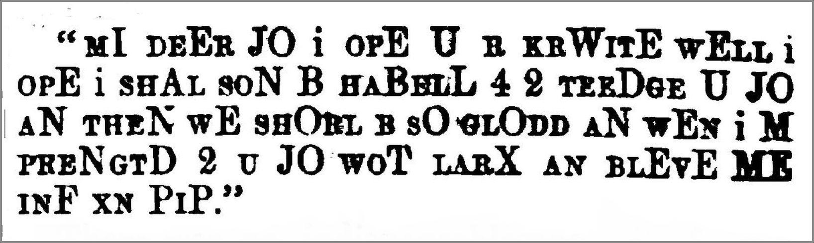 Letter to Joe from Pip in Great Expectations: " MI DEER JO i ofE TJ b kbWitE wEia i opE i shAl soN B haBexL 4 2 teeDge U JO aN theN wE shObl b sO «lOdd aN wEx i M pbeNgtD 2 rj JO woT L.utX an blEvE ME inF xn PiP."